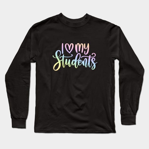 I love my students - motivating teacher quote Long Sleeve T-Shirt by PickHerStickers